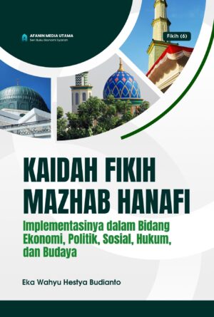 Kaidah Fikih Mazhab Hanafi: Implementasinya dalam Bidang Ekonomi, Politik, Sosial, Hukum, dan Budaya