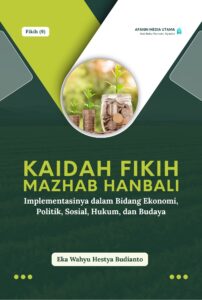 Kaidah Fikih Mazhab Hanbali: Implementasinya dalam Bidang Ekonomi, Politik, Sosial, Hukum, dan Budaya