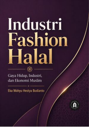 Industri Fashion Halal: Gaya Hidup, Industri, dan Ekonomi Muslim