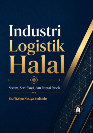 Industri Logistik Halal: Sistem, Sertifikasi, dan Rantai Pasok