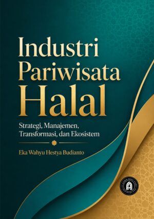 Industri Pariwisata Halal: Strategi, Manajemen, Transformasi, dan Ekosistem