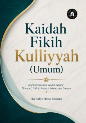 Kaidah Fikih Kulliyyah (Umum): Implementasinya dalam Bidang Ekonomi, Politik, Sosial, Hukum, dan Budaya