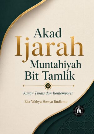 Akad Ijarah Muntahiyah Bit Tamlik: Kajian Turats dan Kontemporer