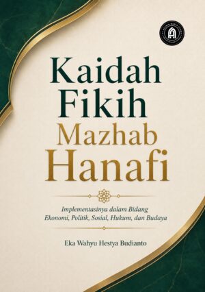 Kaidah Fikih Mazhab Hanafi: Implementasinya dalam Bidang Ekonomi, Politik, Sosial, Hukum, dan Budaya