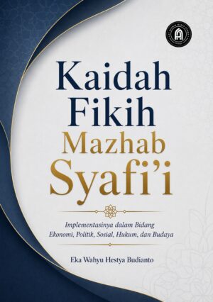 Kaidah Fikih Mazhab Syafi’i: Implementasinya dalam Bidang Ekonomi, Politik, Sosial, Hukum, dan Budaya