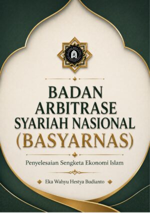 Badan Arbitrase Syariah Nasional (BASYARNAS): Penyelesaian Sengketa Ekonomi Islam