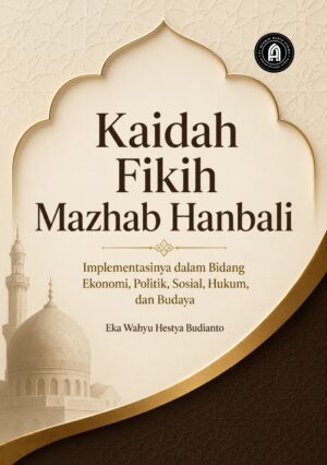 Kaidah Fikih Mazhab Hanbali: Implementasinya dalam Bidang Ekonomi, Politik, Sosial, Hukum, dan Budaya